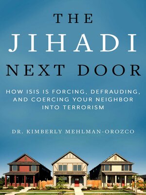 cover image of The Jihadi Next Door: How ISIS Is Forcing, Defrauding, and Coercing Your Neighbor into Terrorism